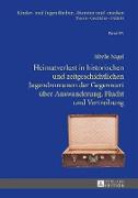 Heimatverlust in historischen und zeitgeschichtlichen Jugendromanen der Gegenwart über Auswanderung, Flucht und Vertreibung