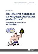 Wie flektieren Schulkinder die Vergangenheitsformen starker Verben?