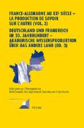 France-Allemagne au XX<SUP>e </SUP>siècle - La production de savoir sur l'Autre (Vol. 3). Deutschland und Frankreich im 20. Jahrhundert - Akademische Wissensproduktion über das andere Land (Bd. 3)