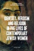 Identity, Heroism and Religion in the Lives of Contemporary Jewish Women