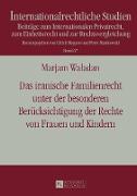 Das iranische Familienrecht unter der besonderen Berücksichtigung der Rechte von Frauen und Kindern