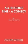 All in Good Time - A Comedy