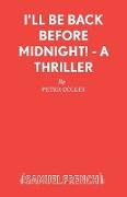 I'll Be Back Before Midnight! - A Thriller