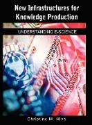 New Infrastructures for Knowledge Production: Understanding E-Science