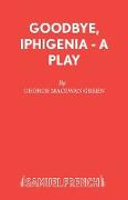 Goodbye, Iphigenia - A Play
