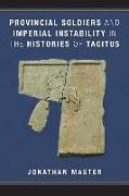 Provincial Soldiers and Imperial Instability in the Histories of Tacitus