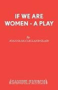 If We Are Women - A Play