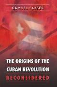 The Origins of the Cuban Revolution Reconsidered