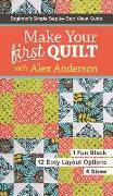 Make Your First Quilt with Alex Anderson: Beginner's Simple Step-By-Step Visual Guide - 1 Fun Block, 12 Easy Layout Options, 4 Sizes