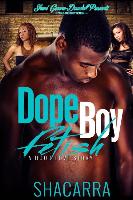 Dope Boy Fetish: A Hood Love Story