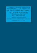 Alternative Visions of the International Law on Foreign Investment