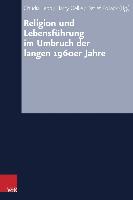 Religion und Lebensführung im Umbruch der langen 1960er Jahre