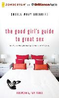 The Good Girl's Guide to Great Sex: (And You Thought Bad Girls Have All the Fun)