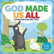 God Made Us All: A Book about Big and Little