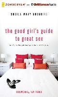 The Good Girl's Guide to Great Sex: (And You Thought Bad Girls Have All the Fun)