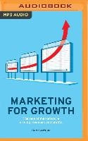 Marketing for Growth: The Role of Marketers in Driving Revenues and Profits