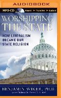 Worshipping the State: How Liberalism Became Our State Religion