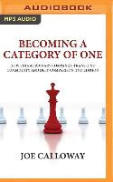 Becoming a Category of One: How Extraordinary Companies Transcend Commodity and Defy Comparison, 2nd Edition