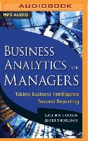 Business Analytics for Managers: Taking Business Intelligence Beyond Reporting