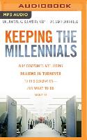 Keeping the Millennials: Why Companies Lose Billions in Turnover to This Generation--And What to Do about It