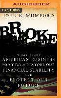 Broke: What Every American Business Must Do to Restore Our Financial Stability and Protect Our Future