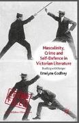 Masculinity, Crime and Self-Defence in Victorian Literature: Duelling with Danger