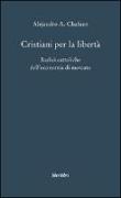 Cristiani per la libertà. Radici cattoliche dell'economia di mercato