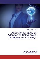 An Analytical study of Adoption of Going Green movement as a stra-mgt