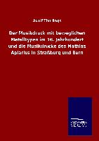 Der Musikdruck mit beweglichen Metalltypen im 16. Jahrhundert und die Musikdrucke des Mathias Apiarius in Straßburg und Bern