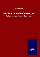 Jean Baptiste Molière´s Leben und Schriften und sein Don Juan