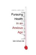 Pursuing Health in an Anxious Age