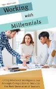 Working with Millennials: Using Emotional Intelligence and Strategic Compassion to Motivate the Next Generation of Leaders