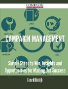 Campaign Management - Simple Steps to Win, Insights and Opportunities for Maxing Out Success