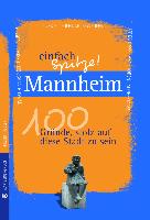 Mannheim - einfach Spitze! 100 Gründe, stolz auf diese Stadt zu sein