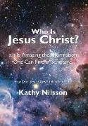 Who Is Jesus Christ?: It Is Amazing the Information One Can Find in Scripture