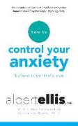 How to Control Your Anxiety: Before It Controls You