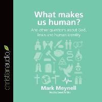 What Makes Us Human?: And Other Questions about God, Jesus and Human Identity