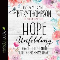 Hope Unfolding: Grace-Filled Truth for the Momma's Heart