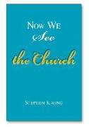 Now We See the Church: Messages on the Life of the Church, the Body of Christ