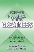 Forever Recognize Others' Greatness: Solution-Focused Strategies for Satisfied Staff, High-Performing Teams, and Healthy Bottom Lines