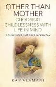 Other Than Mother - Choosing Childlessness with Life in Mind: A Private Decision with Global Consequences