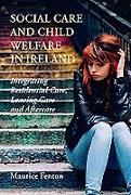 Social Care and Child Welfare in Ireland: Integrating Residential Care, Leaving Care and Aftercare
