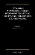 Towards a Universal Justice? Putting International Courts and Jurisdictions Into Perspective