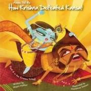 Amma Tell Me How Krishna Defeated Kansa!: Part 3 in the Krishna Trilogy!
