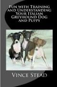 Fun with Training and Understanding Your Italian Greyhound Dog and Puppy