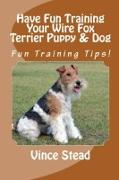 Have Fun Training Your Wire Fox Terrier Puppy & Dog