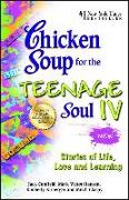 Chicken Soup for the Teenage Soul IV: Stories of Life, Love and Learning