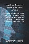 CBT for Panic Attacks: Simple explanations about the causes of anxiety, panic attacks and panic disorder with advice on how to stop panic sym