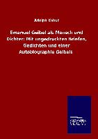 Emanuel Geibel als Mensch und Dichter: Mit ungedruckten Briefen, Gedichten und einer Autobiographie Geibels