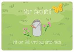 Nur Geduld! Mit der Zeit wird aus Gras Milch